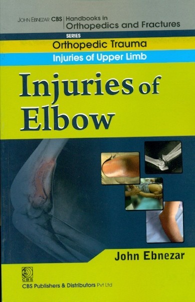 Injuries Of Elbow (Handbook In Orthopedics And Fractures Vol 7 Orthopedic Trauma Injuries Of Upper Limb (2012)