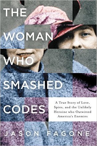 The Woman Who Smashed Codes: A True Story of Love, Spies, and the Unlikely Heroine Who Outwitted America's Enemies Hardcover – 26 September 2017