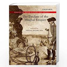 THE DECLINE OF THE MUGHAL EMPIRE