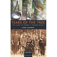 TEARS OF THE TREE  THE STORY OF RUBBER