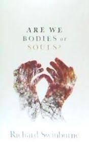 ARE WE BODIES OR SOULS? C