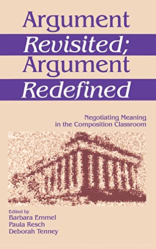 Argument Revisited; Argument Redefined  Negotiating Meaning in the Composition Classroom