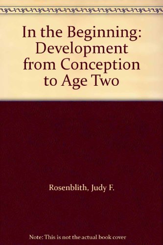 In the Beginning  Development from Conception to Age Two