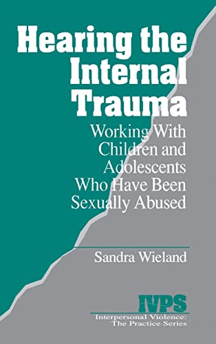 Hearing the Internal Trauma  Working with Children and Adolescents Who Have Been Sexually Abused