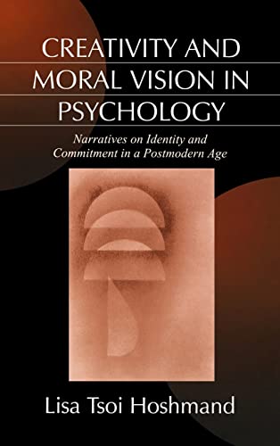 Creativity and Moral Vision in Psychology  Narratives on Identity and Commitment in a Postmodern Age