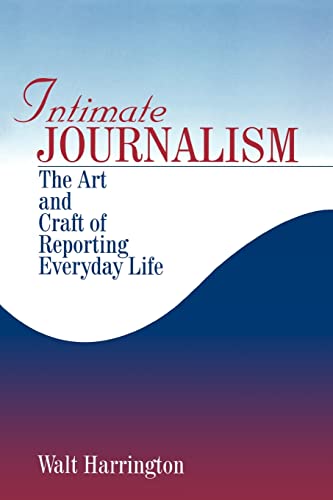 Intimate Journalism  The Art and Craft of Reporting Everyday Life