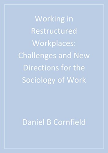 Working in Restructured Workplaces  Challenges and New Directions for the Sociology of Work