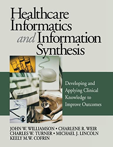 Healthcare Informatics and Information Synthesis  Developing and Applying Clinical Knowledge to Improve Outcomes