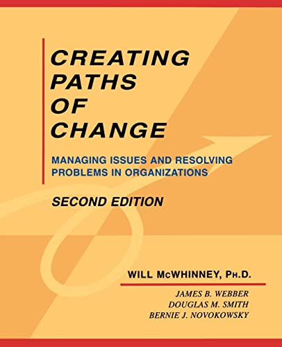 Creating Paths of Change  Managing Issues and Resolving Problems in Organizations