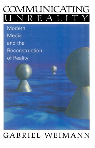 Communicating Unreality  Modern Media and the Reconstruction of Reality
