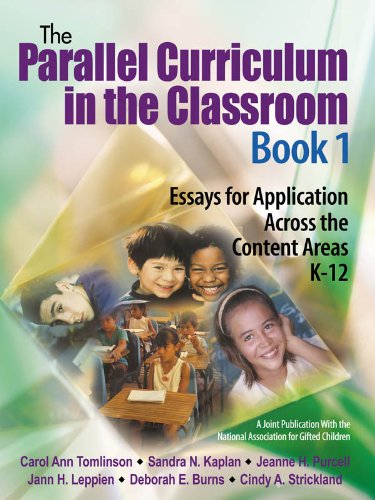 The Parallel Curriculum in the Classroom, Book 1  Essays for Application Across the Content Areas, K-12