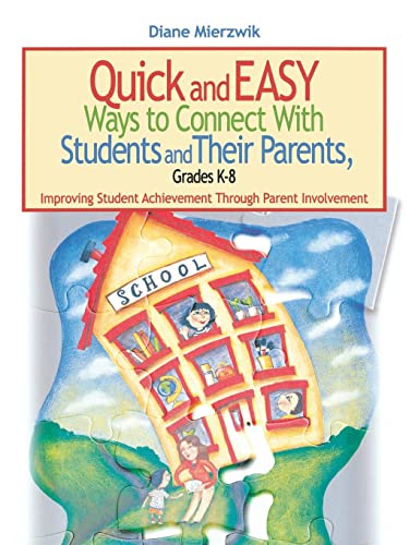 Quick and Easy Ways to Connect With Students and Their Parents, Grades K-8  Improving Student Achievement Through Parent Involvement