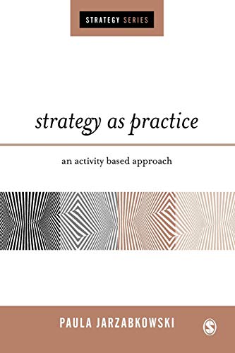 Strategy as Practice  An Activity Based Approach