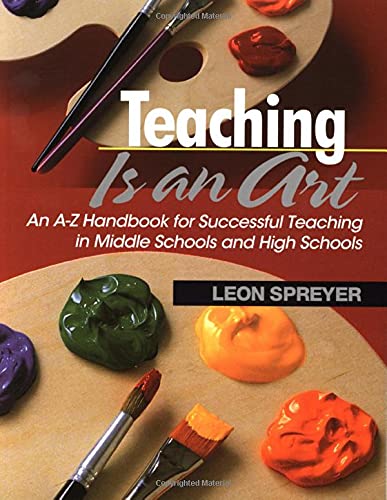 Teaching Is an Art  An A-Z Handbook for Successful Teaching in Middle Schools and High Schools