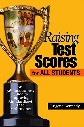 Raising Test Scores for All Students  An Administrator's Guide to Improving Standardized Test Performance
