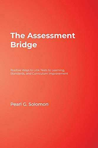 The Assessment Bridge  Positive Ways to Link Tests to Learning, Standards, and Curriculum Improvement