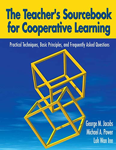 The Teacher's Sourcebook for Cooperative Learning  Practical Techniques, Basic Principles, and Frequently Asked Questions