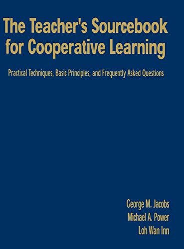 The Teacher's Sourcebook for Cooperative Learning  Practical Techniques, Basic Principles, and Frequently Asked Questions