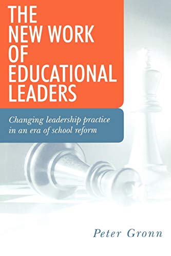 The New Work of Educational Leaders  Changing Leadership Practice in an Era of School Reform