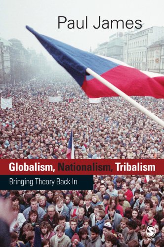 Globalism, Nationalism, Tribalism  Bringing Theory Back in