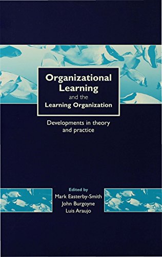 Organizational Learning and the Learning Organization  Developments in Theory and Practice