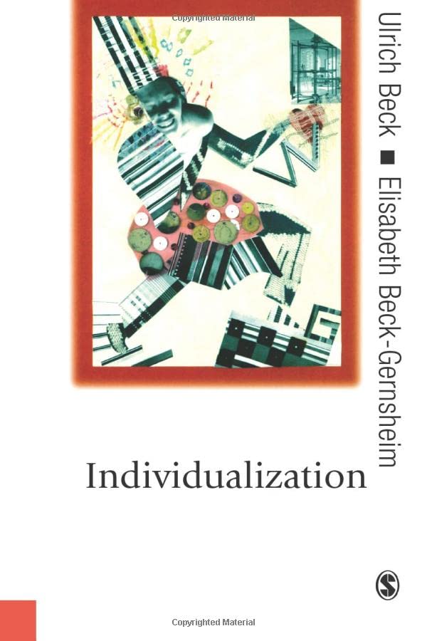 Individualization  Institutionalized Individualism and its Social and Political Consequences