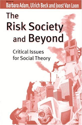 The Risk Society and Beyond  Critical Issues for Social Theory