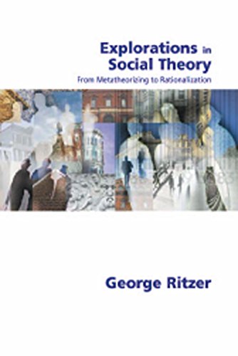 Explorations in Social Theory  From Metatheorizing to Rationalization
