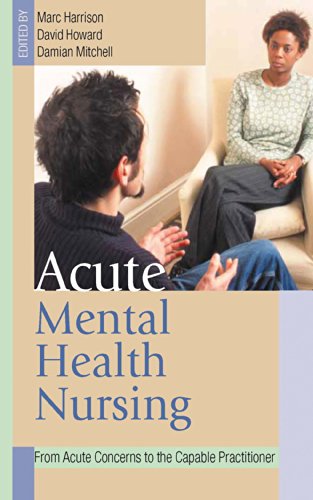 Acute Mental Health Nursing  From Acute Concerns to the Capable Practitioner
