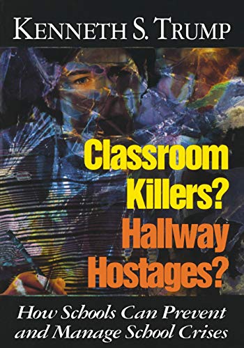 Classroom Killers? Hallway Hostages?  How Schools Can Prevent and Manage School Crises