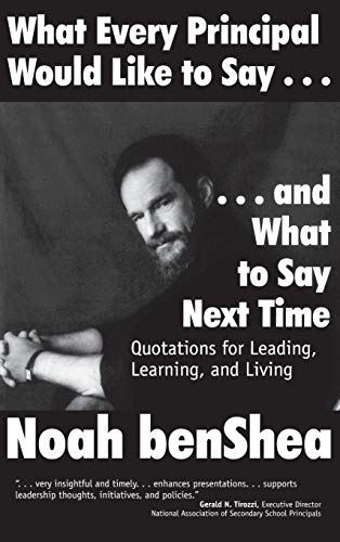 What Every Principal Would Like to Say . . . and What to Say Next Time  Quotations for Leading, Learning, and Living