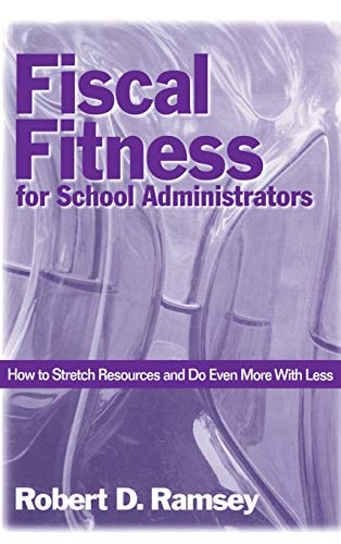 Fiscal Fitness for School Administrators  How to Stretch Resources and Do Even More With Less