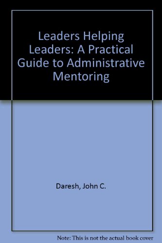 Leaders Helping Leaders  A Practical Guide to Administrative Mentoring