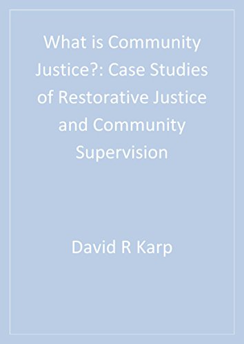 What is Community Justice?  Case Studies of Restorative Justice and Community Supervision