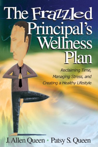 The Frazzled Principal's Wellness Plan  Reclaiming Time, Managing Stress, and Creating a Healthy Lifestyle