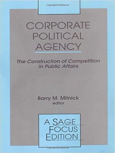 Corporate Political Agency  The Construction of Competition in Public Affairs