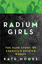 The Radium Girls: The Dark Story of America's Shining Women