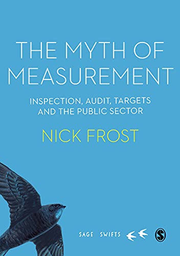 The Myth of Measurement  Inspection, audit, targets and the public sector