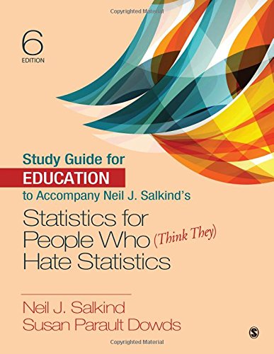 Study Guide for Education to Accompany Neil J. Salkind's Statistics for People Who (Think They) Hate Statistics