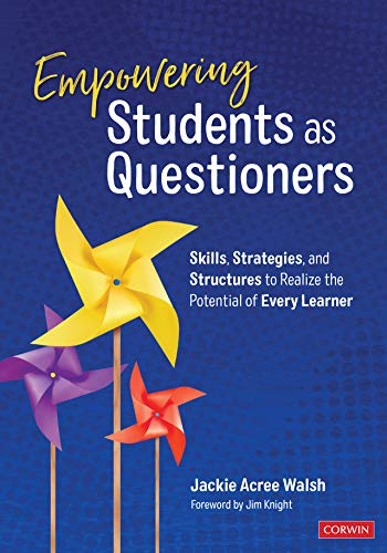 Empowering Students as Questioners  Skills, Strategies, and Structures to Realize the Potential of Every Learner