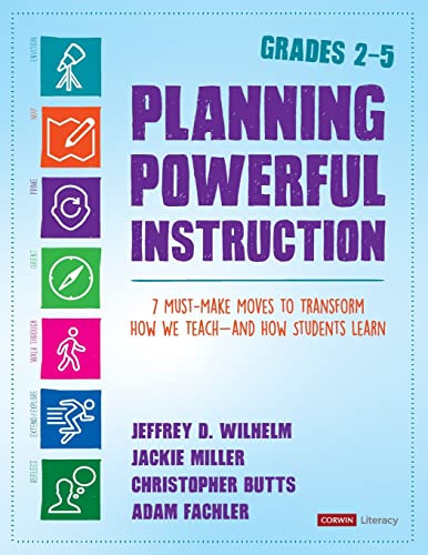 Planning Powerful Instruction, Grades 2-5  7 Must-Make Moves to Transform How We Teach--and How Students Learn