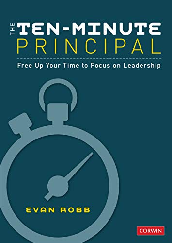 The Ten-Minute Principal  Free Up Your Time to Focus on Leadership