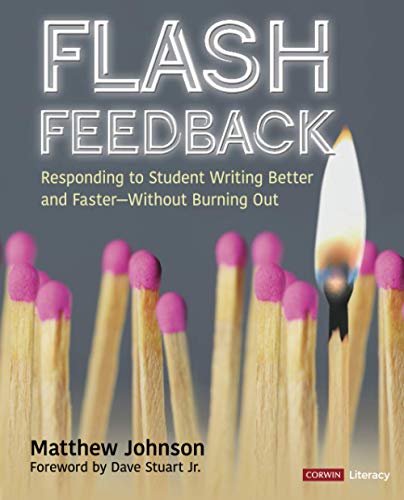 Flash Feedback [Grades 6-12]  Responding to Student Writing Better and Faster û Without Burning Out