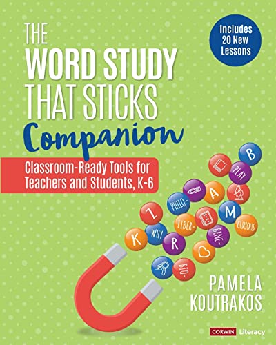 The Word Study That Sticks Companion  Classroom-Ready Tools for Teachers and Students, Grades K-6