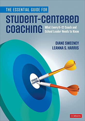 The Essential Guide for Student-Centered Coaching  What Every K-12 Coach and School Leader Needs to Know