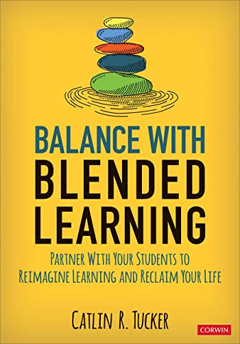 Balance With Blended Learning  Partner With Your Students to Reimagine Learning and Reclaim Your Life