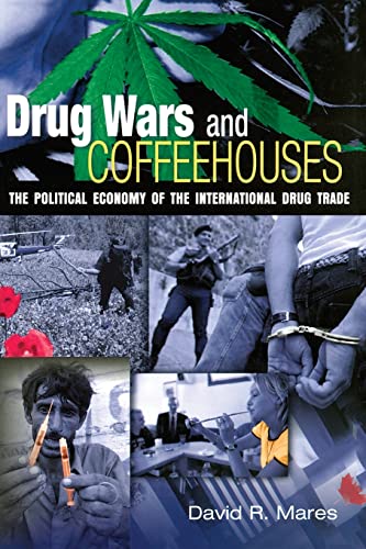Drug Wars and Coffeehouses  The Political Economy of the International Drug Trade