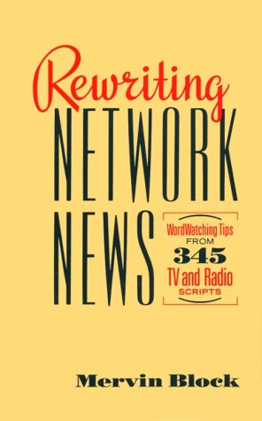 Rewriting Network News  WordWatching Tips from 345 TV and Radio Scripts Mervin Block