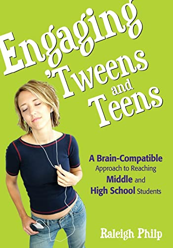 Engaging 'Tweens and Teens'  A Brain-Compatible Approach to Reaching Middle and High School Students