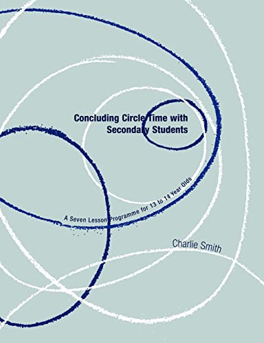 Concluding Circle Time with Secondary Students  A Seven Lesson Programme for 13 to 14 Year Olds